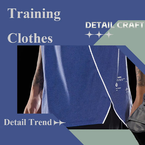 Fast Drying -- The Detail & Craft Trend for Men's Training Clothes